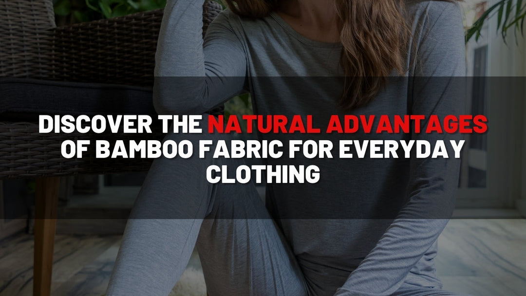 Discover the Natural Advantages of Bamboo Fabric for Everyday Clothing