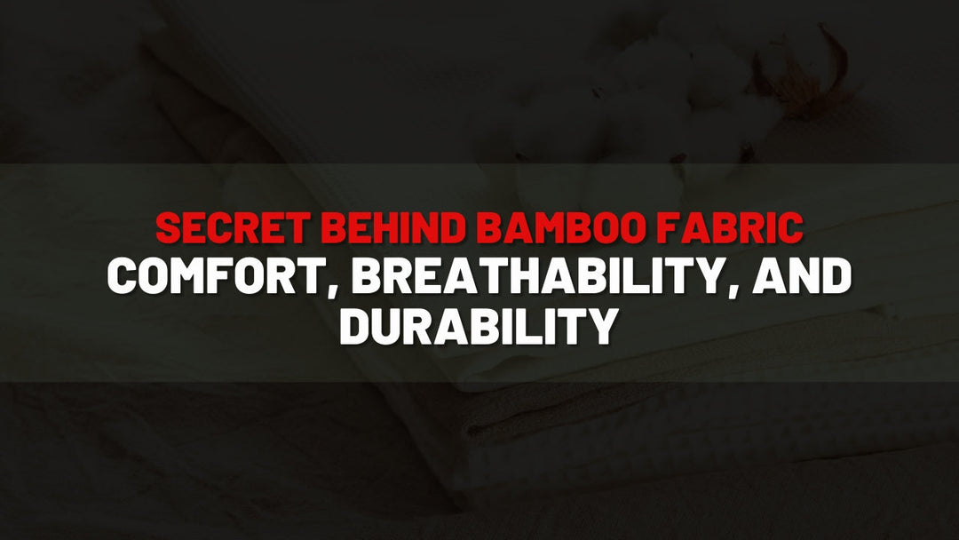 The Secret Behind Bamboo Fabric Comfort, Breathability, and Durability
