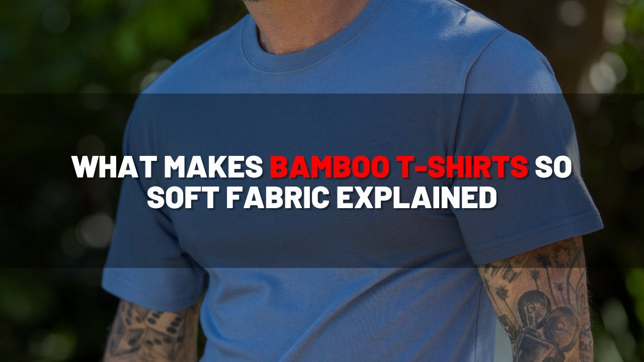 What Makes Bamboo T-Shirts So Soft: Fabric Explained